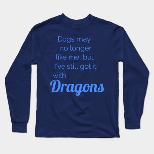 No dogs, more Dragons Long Sleeve T-Shirt